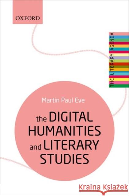 The Digital Humanities and Literary Studies Martin Paul Eve 9780198850489