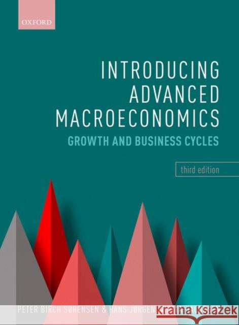 Introducing Advanced Macroeconomics: Growth and Business Cycles Peter (Professor of Economics, Professor of Economics, University of Copenhagen) Birch Sorensen 9780198850496