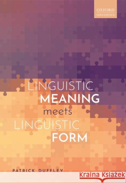 Linguistic Meaning Meets Linguistic Form Patrick Duffley 9780198850724