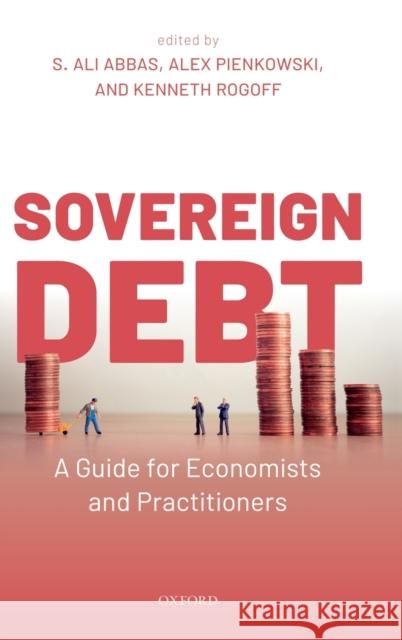 Sovereign Debt: A Guide for Economists and Practitioners S. Ali Abbas Alex Pienkowski Kenneth Rogoff 9780198850823