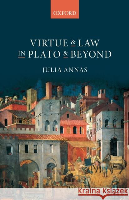 Virtue and Law in Plato and Beyond Julia Annas 9780198851004 Oxford University Press, USA