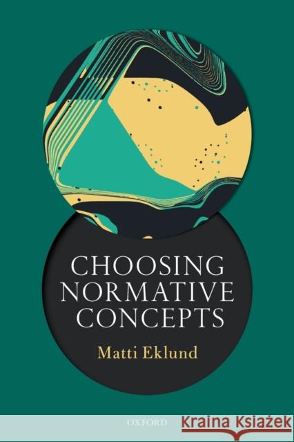Choosing Normative Concepts Matti Eklund (Professor of Theoretical P   9780198851035 Oxford University Press