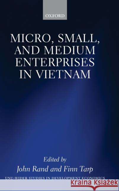 Micro, Small, and Medium Enterprises in Vietnam John Rand Finn Tarp 9780198851189