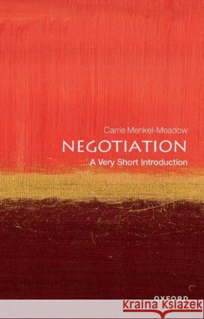 Negotiation: A Very Short Introduction Carrie (Professor of Law and Political Science, University of California Irvine Law School) Menkel-Meadow 9780198851400