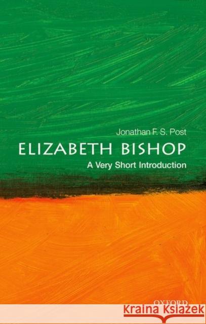Elizabeth Bishop: A Very Short Introduction Jonathan F. S. (Distinguished Research Professor, Department of English, UCLA) Post 9780198851417
