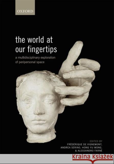 The World at Our Fingertips: A Multidisciplinary Exploration of Peripersonal Space de Vignemont, Frédérique de Vignemont 9780198851738 Oxford University Press, USA