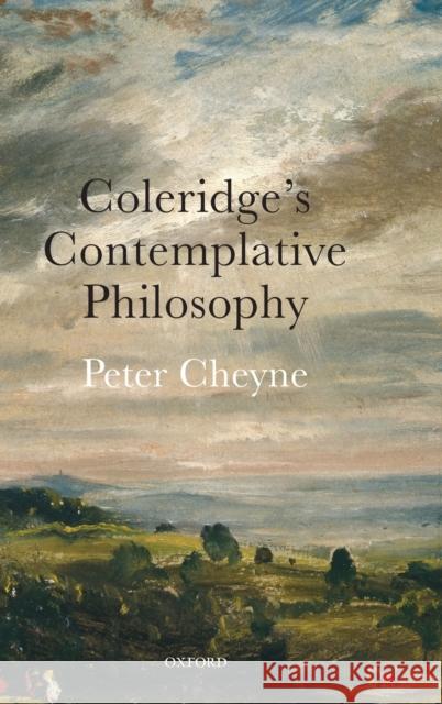 Coleridge's Contemplative Philosophy Peter Cheyne (Associate Professor, Shima   9780198851806 Oxford University Press