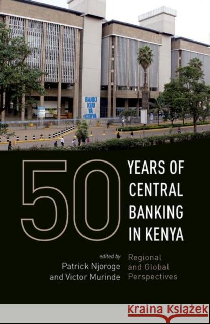 50 Years of Central Banking in Kenya Patrick Njoroge Victor Murinde 9780198851820