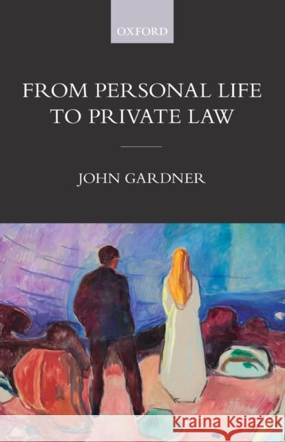 From Personal Life to Private Law John Gardner (University of Oxford)   9780198851851 Oxford University Press