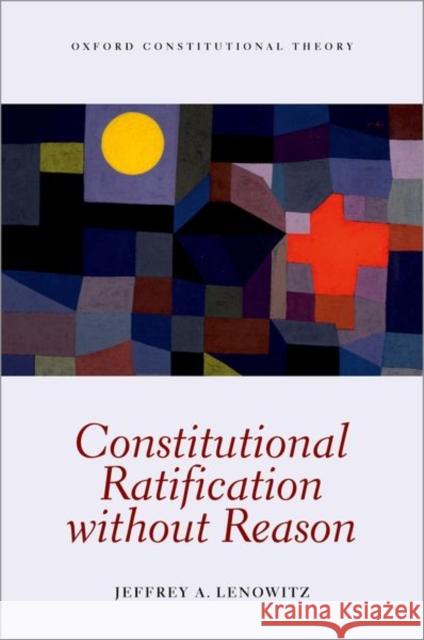 Constitutional Ratification Without Reason Lenowitz, Jeffrey A. 9780198852346 Oxford University Press