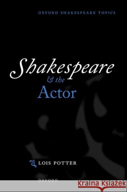 Shakespeare and the Actor Lois Potter 9780198852612
