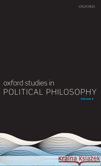 Oxford Studies in Political Philosophy Volume 6 David Sobel Peter Vallentyne Steven Wall 9780198852636