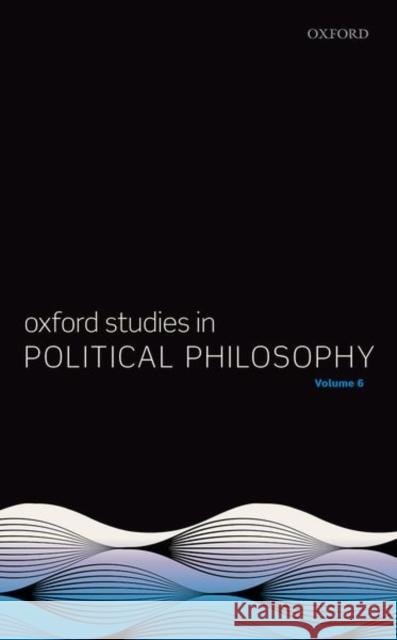 Oxford Studies in Political Philosophy Volume 6 David Sobel Peter Vallentyne Steven Wall 9780198852643