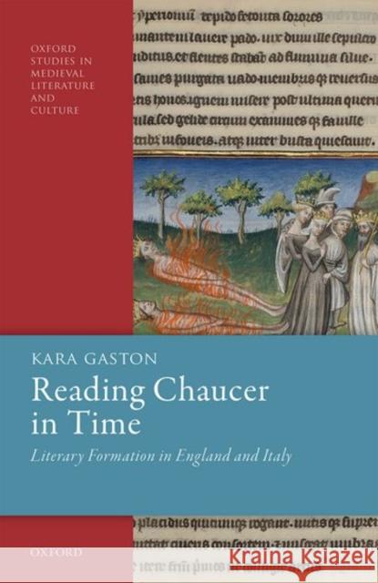 Reading Chaucer in Time: Literary Formation in England and Italy Kara Gaston 9780198852865 Oxford University Press, USA