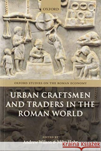 Urban Craftsmen and Traders in the Roman World Andrew Wilson Miko Flohr 9780198852902 Oxford University Press, USA