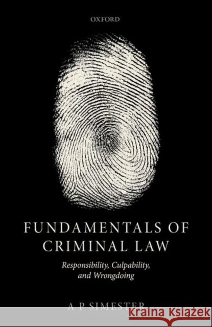 Fundamentals of Criminal Law: Responsibility, Culpability, and Wrongdoing Simester, Andrew 9780198853145 Oxford University Press