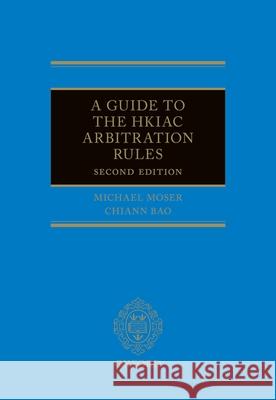 A Guide to the Hkiac Arbitration Rules 2e Moser, Michael J. 9780198853169 OXFORD HIGHER EDUCATION