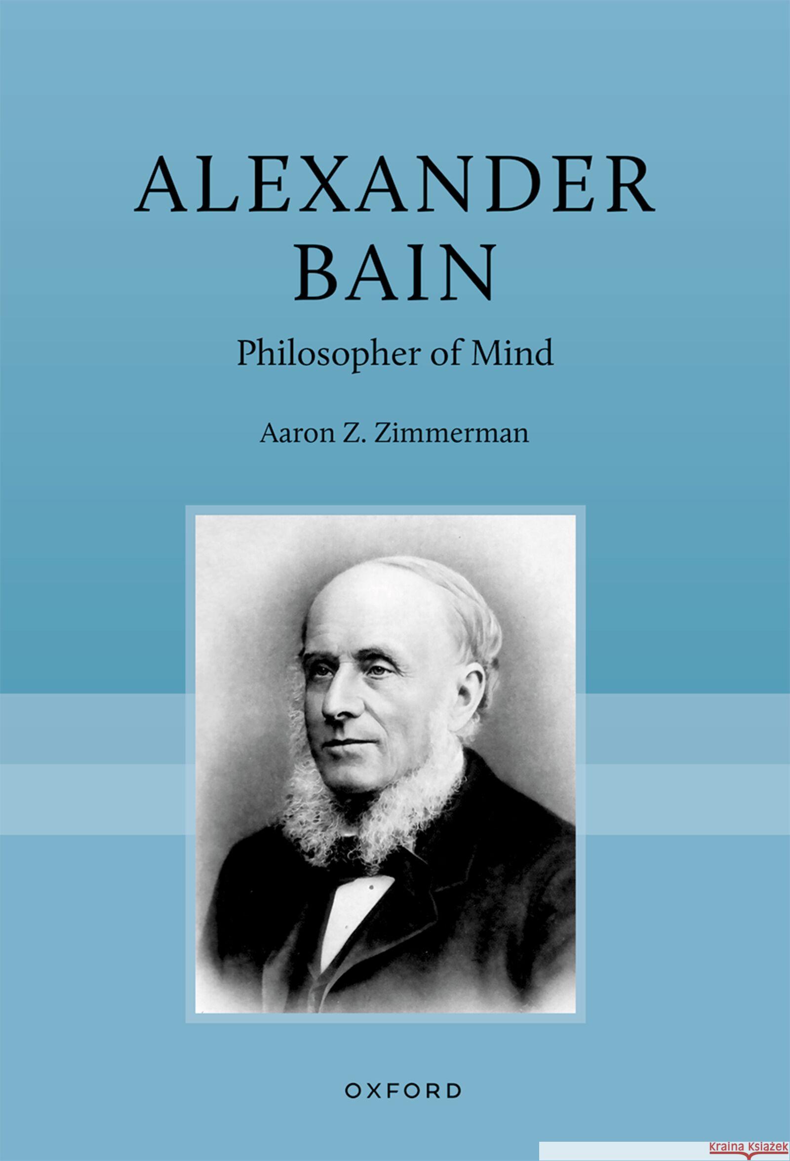 Alexander Bain Aaron Z. (Professor and Chair, Department of Philosophy University of California, Santa Barbara) Zimmerman 9780198853664