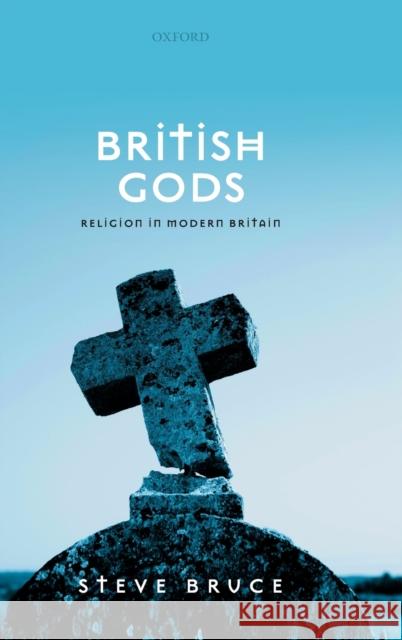 British Gods: Religion in Modern Britain Bruce, Steve 9780198854111