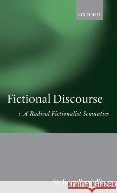 Fictional Discourse: A Radical Fictionalist Semantics Stefano Predelli 9780198854128 Oxford University Press, USA