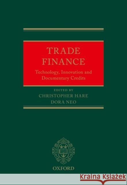 Trade Finance: Technology, Innovation and Documentary Credits Christopher Hare Dora Neo 9780198854470 Oxford University Press, USA