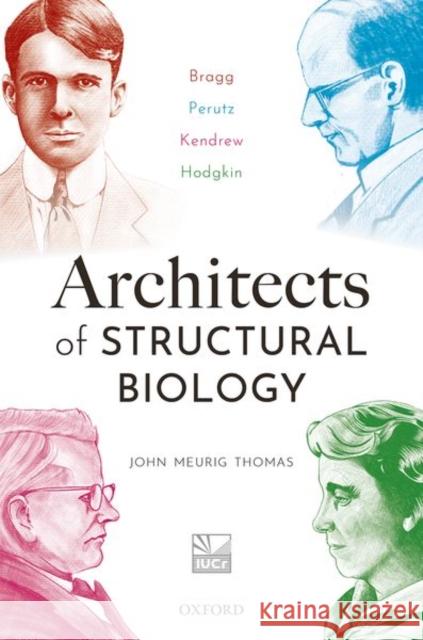 Architects of Structural Biology: Bragg, Perutz, Kendrew, Hodgkin John Meuri 9780198854500 Oxford University Press, USA