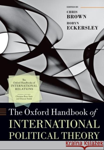 The Oxford Handbook of International Political Theory Chris Brown Robyn Eckersley 9780198854616