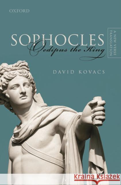 Sophocles: Oedipus the King: A New Verse Translation David Kovacs (Hugh H. Obear Professor of   9780198854838