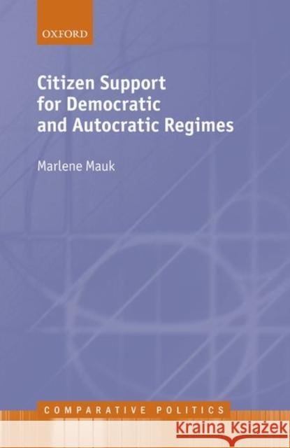 Citizen Support for Democratic and Autocratic Regimes Marlene Mauk 9780198854852