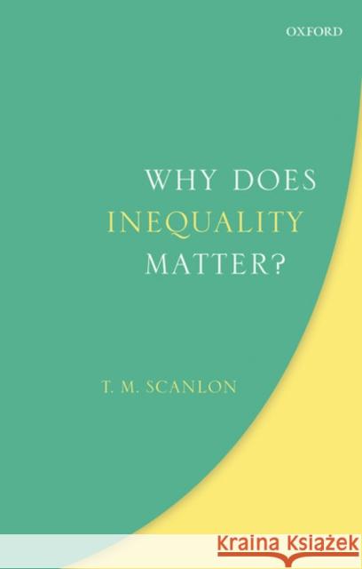 Why Does Inequality Matter? T. M. Scanlon 9780198854883 Oxford University Press, USA