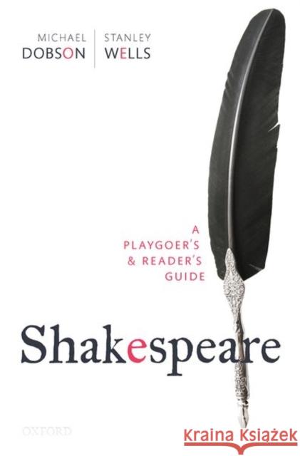 Shakespeare: A Playgoer's & Reader's Guide Michael Dobson Stanley Wells 9780198855231 Oxford University Press