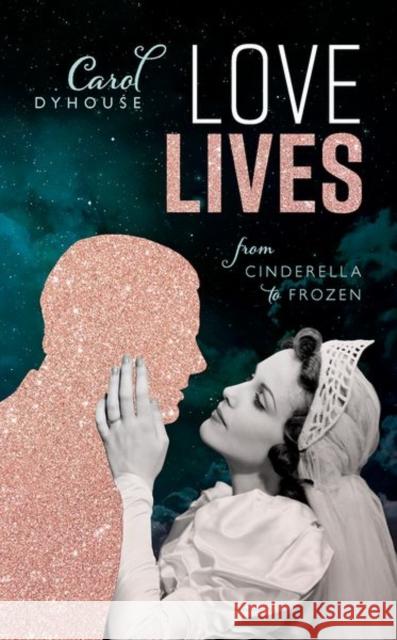 Love Lives: From Cinderella to Frozen Carol Dyhouse 9780198855460