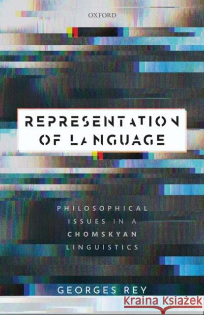 Representation of Language: Philosophical Issues in a Chomskyan Linguistics Georges Rey 9780198855637 Oxford University Press, USA