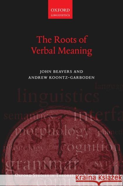 The Roots of Verbal Meaning John Beavers Andrew Koontz-Garboden 9780198855781