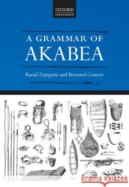 A Grammar of Akabea Raoul Zamponi Bernard Comrie 9780198855798