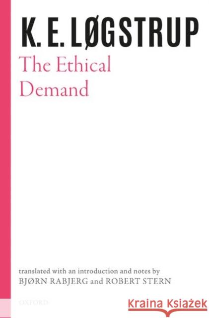 The Ethical Demand K. E. Logstrup Bjorn Rabjerg Robert Stern 9780198855989 Oxford University Press, USA
