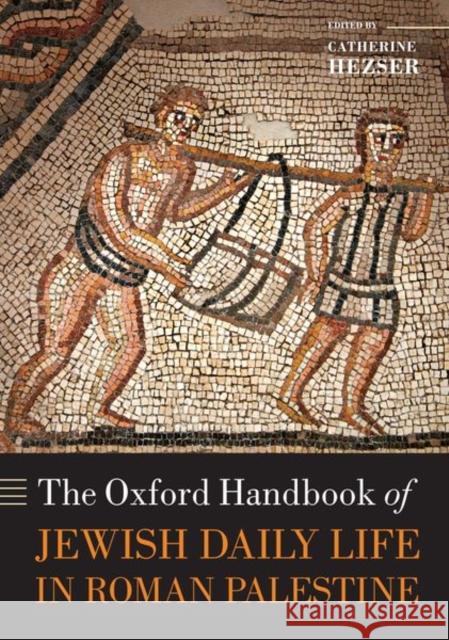 The Oxford Handbook of Jewish Daily Life in Roman Palestine Catherine Hezser 9780198856023