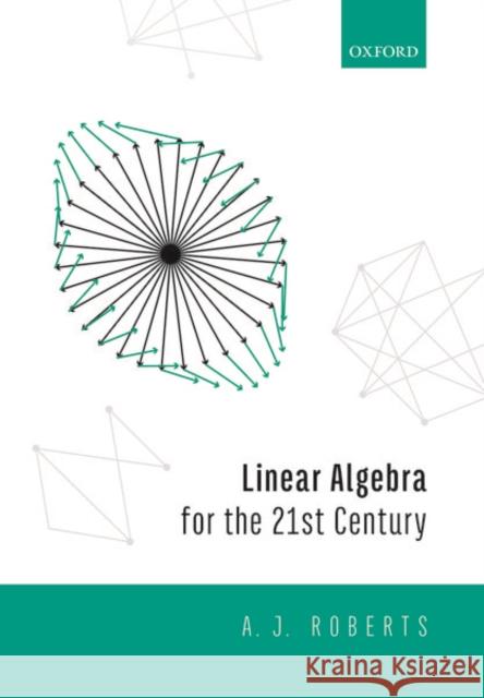 Linear Algebra for the 21st Century Anthony Roberts 9780198856405