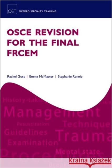 OSCE Revision for the Final FRCEM Stephanie (Emergency Medicine Consultant, Emergency Medicine Consultant, Royal Cornwall Hospitals NHS Trust) Rennie 9780198856580 Oxford University Press