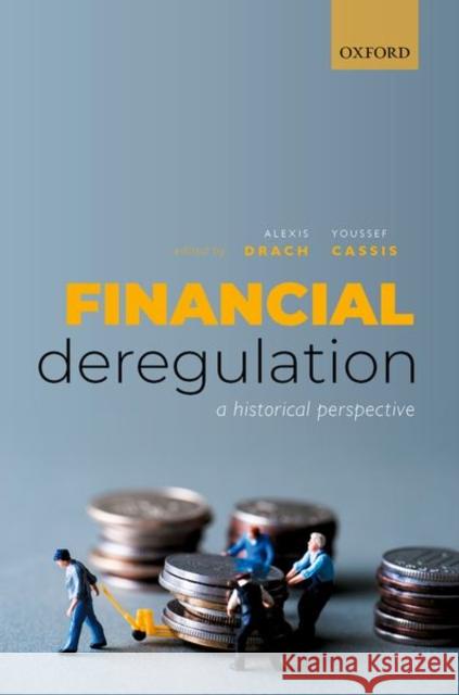 Financial Deregulation: A Historical Perspective Alexis Drach Youssef Cassis 9780198856955 Oxford University Press, USA