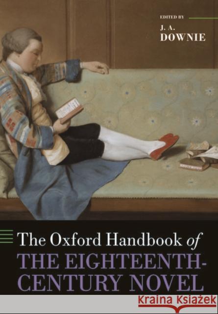 The Oxford Handbook of the Eighteenth-Century Novel J. A. Downie 9780198857334 Oxford University Press, USA