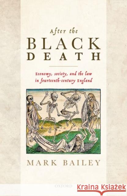 After the Black Death: Economy, Society, and the Law in Fourteenth-Century England Bailey, Mark 9780198857884