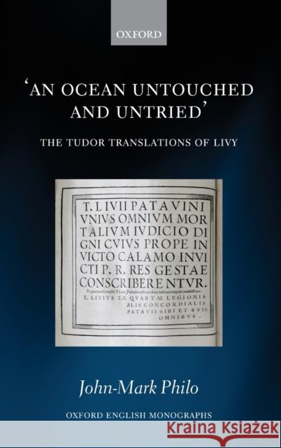 An Ocean Untouched and Untried: The Tudor Translations of Livy John-Mark Philo 9780198857983