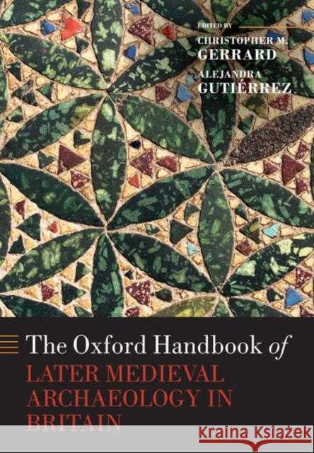 The Oxford Handbook of Later Medieval Archaeology in Britain Christopher Gerrard Alejandra Guti 9780198858041 Oxford University Press, USA