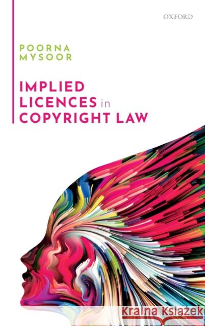Implied Licences in Copyright Law Poorna Mysoor 9780198858195 Oxford University Press, USA
