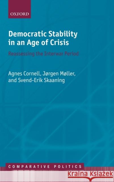 Democratic Stability in an Age of Crisis Agnes Cornell (Associate Professor of Po Jorgen Moller (Professor of Political Sc Svend-Erik Skaaning (Professor of Poli 9780198858249