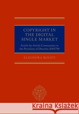 Copyright in the Digital Single Market: Article-By-Article Commentary to the Provisions of Directive 2019/790 Rosati, Eleonora 9780198858591