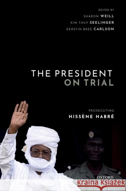 The President on Trial: Prosecuting Hissène Habré Weill, Sharon 9780198858621 Oxford University Press, USA