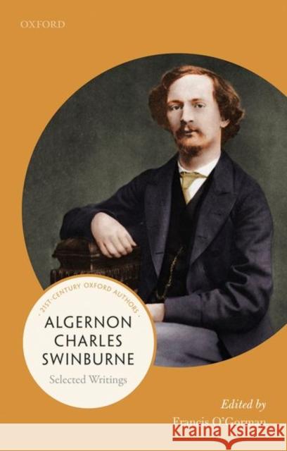 Algernon Charles Swinburne: Selected Writings Francis O'Gorman 9780198858775