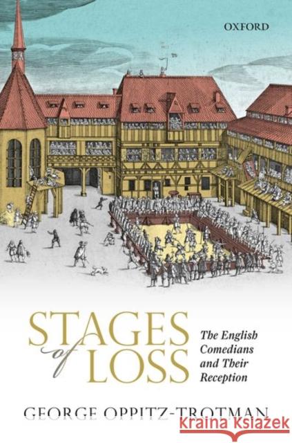 Stages of Loss: The English Comedians and Their Reception George Oppitz-Trotman 9780198858805 Oxford University Press, USA